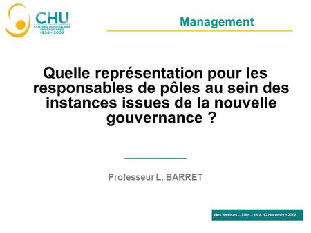 Management Quelle représentation pour les responsables de pôles au sein des instances issues de la nouvelle gouvernance ? Professeur L. BARRET XIes Assises.