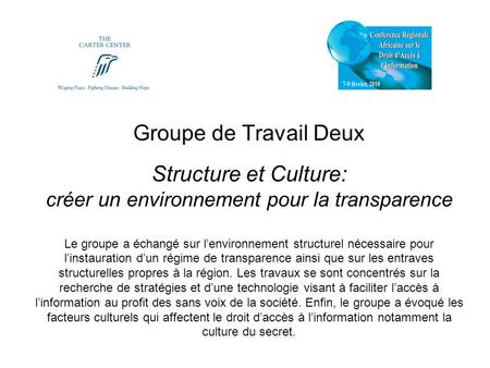 Groupe de Travail Deux Structure et Culture: créer un environnement pour la transparence Le groupe a échangé sur lenvironnement structurel nécessaire pour.