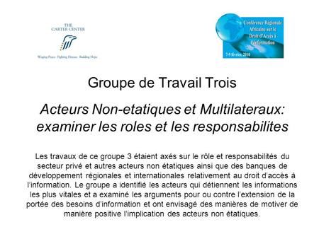 Groupe de Travail Trois Acteurs Non-etatiques et Multilateraux: examiner les roles et les responsabilites Les travaux de ce groupe 3 étaient axés sur le.