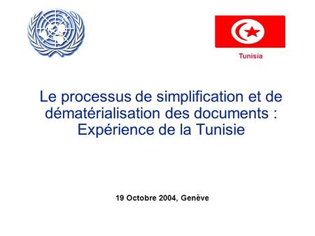 Le processus de simplification et de dématérialisation des documents : Expérience de la Tunisie 19 Octobre 2004, Genève.