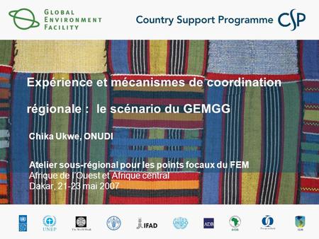 Expérience et mécanismes de coordination régionale : le scénario du GEMGG Chika Ukwe, ONUDI Atelier sous-régional pour les points focaux du FEM Afrique.