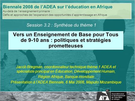 Biennale 2008 de lADEA sur léducation en Afrique Au-delà de lenseignement primaire : Défis et approches de lexpansion des opportunités dapprentissage en.