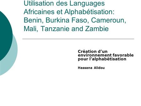 Utilisation des Languages Africaines et Alphabétisation: Benin, Burkina Faso, Cameroun, Mali, Tanzanie and Zambie Création dun environnement favorable.