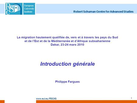 Robert Schuman Centre for Advanced Studies www.eui.eu/RSCAS 1 La migration hautement qualifiée de, vers et à travers les pays du Sud et de lEst et de la.