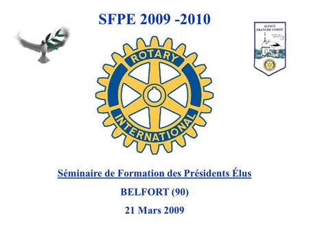SFPE 2009 -2010 Séminaire de Formation des Présidents Élus BELFORT (90) 21 Mars 2009.