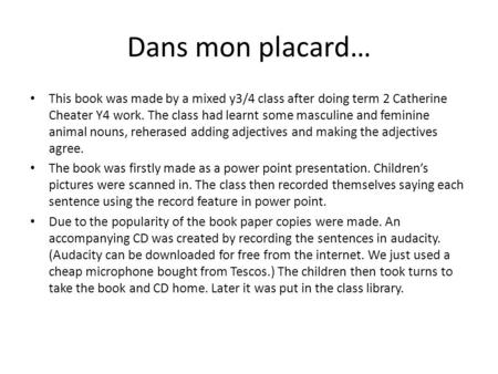 Dans mon placard… This book was made by a mixed y3/4 class after doing term 2 Catherine Cheater Y4 work. The class had learnt some masculine and feminine.