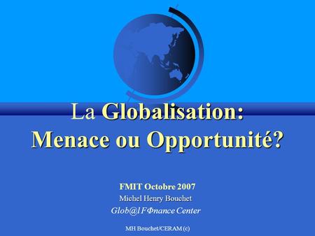 La Globalisation: Menace ou Opportunité? FMIT Octobre 2007