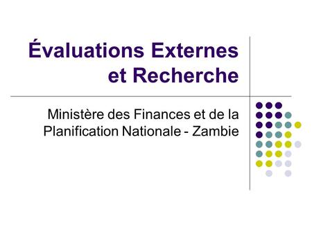 Évaluations Externes et Recherche Ministère des Finances et de la Planification Nationale - Zambie.