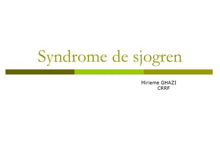 Syndrome de sjogren Mirieme GHAZI CRRF.