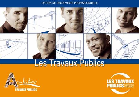 Sommaire 1 OPTION DE DECOUVERTE PROFESSIONNELLE Les Travaux Publics.