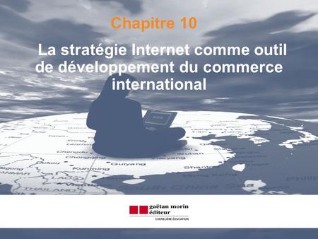 Chapitre 10 La stratégie Internet comme outil de développement du commerce international.