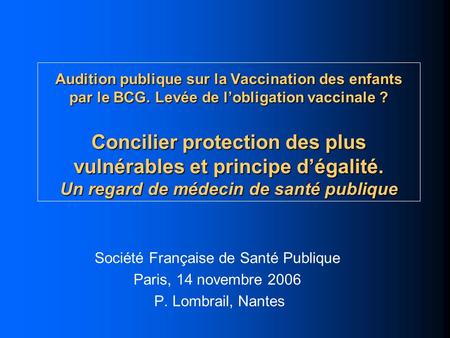 Audition publique sur la Vaccination des enfants par le BCG. Levée de lobligation vaccinale ? Concilier protection des plus vulnérables et principe dégalité.