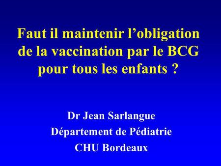 Dr Jean Sarlangue Département de Pédiatrie CHU Bordeaux