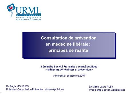 1 Commission / Section / Sujet SOMMAIRE 21 septembre Séminaire Société Française de santé publique Médecins généralistes et prévention Consultation de.