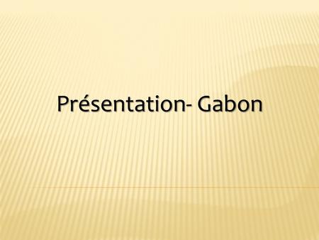 Présentation- Gabon.