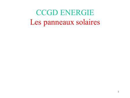 1 CCGD ENERGIE Les panneaux solaires 2 Information publique 20 mars 2008 Salle communale Dampicourt.