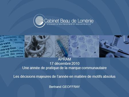 1 APRAM 17 décembre 2010 Une année de pratique de la marque communautaire Les décisions majeures de lannée en matière de motifs absolus Bertrand GEOFFRAY.