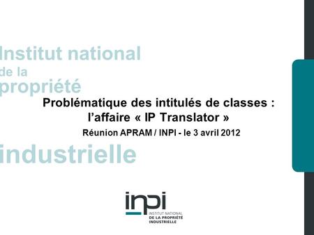 Industrielle Institut national de la propriété industrielle Institut national de la propriété Problématique des intitulés de classes : laffaire « IP Translator.