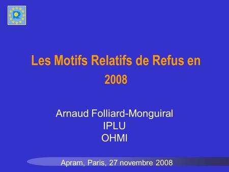 Les Motifs Relatifs de Refus en 2008 Apram, Paris, 27 novembre 2008 Arnaud Folliard-Monguiral IPLU OHMI.