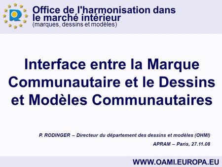 Office de l'harmonisation dans le marché intérieur (marques, dessins et modèles) WWW.OAMI.EUROPA.EU Interface entre la Marque Communautaire et le Dessins.