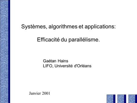 Systèmes, algorithmes et applications: Efficacité du parallélisme. Gaétan Hains LIFO, Université d'Orléans Janvier 2001.