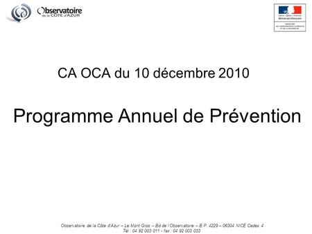 CA OCA du 10 décembre 2010 Programme Annuel de Prévention Observatoire de la Côte dAzur – Le Mont Gros – Bd de lObservatoire – B.P. 4229 – 06304 NICE Cedex.