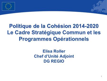1 European Union Regional Policy – Employment, Social Affairs and Inclusion Politique de la Cohésion 2014-2020 Politique de la Cohésion 2014-2020 Le Cadre.