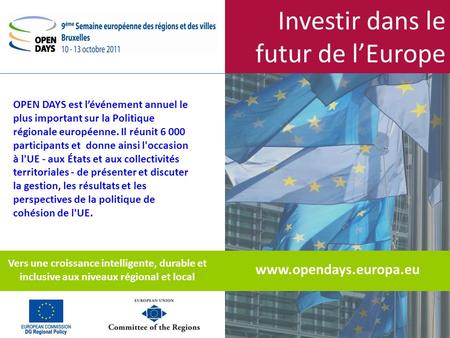 Investir dans le futur de lEurope www.opendays.europa.eu OPEN DAYS est lévénement annuel le plus important sur la Politique régionale européenne. Il réunit.