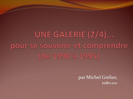 UNE GALERIE (2/4)... pour se souvenir et comprendre (de 1990 à 1995)