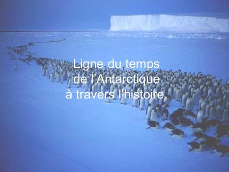 Ligne du temps de lAntarctique à travers lhistoire.