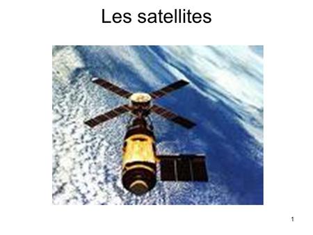 Les satellites.