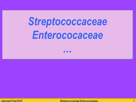Mercredi 5 mai 2010Streptococcaceae Enterococcaceae…1.