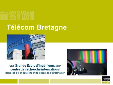 Télécom Bretagne Une Grande École dingénieurs et un centre de recherche international dans les sciences et technologies de linformation.