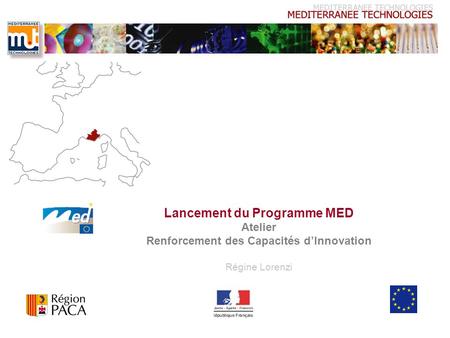 Lancement du Programme MED Atelier Renforcement des Capacités dInnovation Régine Lorenzi.