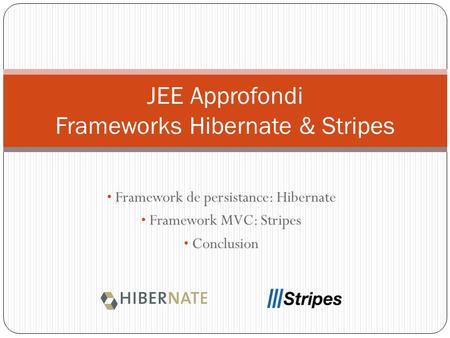 JEE Approfondi Frameworks Hibernate & Stripes