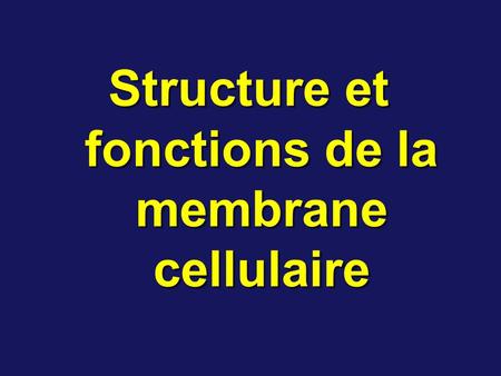 Structure et fonctions de la membrane cellulaire