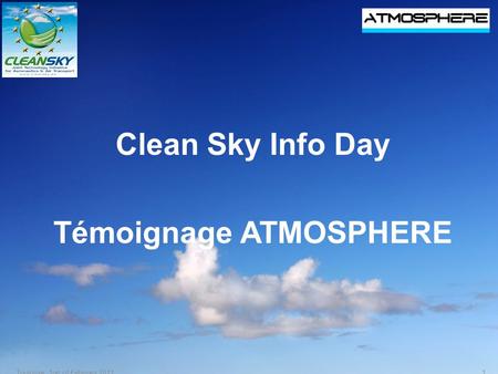 Clean Sky Info Day Témoignage ATMOSPHERE 1Toulouse, 1rst of February 2011.