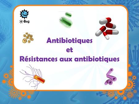 Antibiotiques et Résistances aux antibiotiques