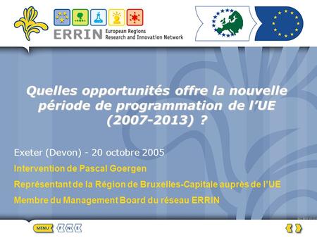 Quelles opportunités offre la nouvelle période de programmation de lUE (2007-2013) ? Exeter (Devon) - 20 octobre 2005 Intervention de Pascal Goergen Représentant.