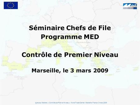 Séminaire Chefs de File Programme MED Contrôle de Premier Niveau Marseille, le 3 mars 2009 Iglesias, Maitena. « Contrôle de Premier Niveau » World Trade.