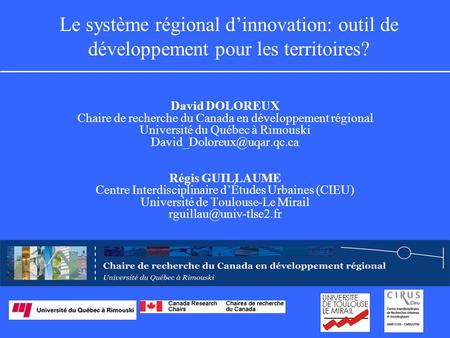 Le système régional dinnovation: outil de développement pour les territoires? David DOLOREUX Chaire de recherche du Canada en développement régional Université