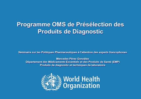 1 | Séminaire sur les Politiques Pharmaceutiques à l'attention des experts francophones | 11-15 Juin 2012 Programme OMS de Présélection des Produits de.