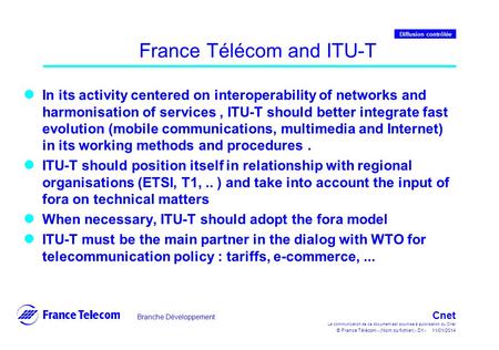 Branche Développement Cnet La communication de ce document est soumise à autorisation du Cnet © France Télécom - (Nom du fichier) - D1 - 11/01/2014 Diffusion.
