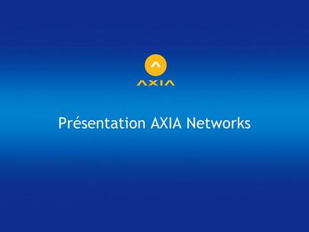 Présentation AXIA Networks