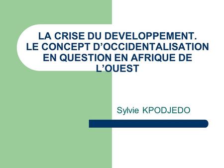 Sylvie KPODJEDO LA CRISE DU DEVELOPPEMENT. LE CONCEPT DOCCIDENTALISATION EN QUESTION EN AFRIQUE DE LOUEST.