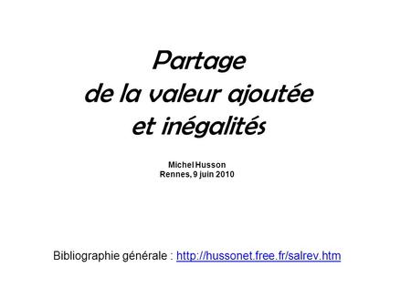 Partage de la valeur ajoutée et inégalités Michel Husson Rennes, 9 juin 2010 Bibliographie générale :
