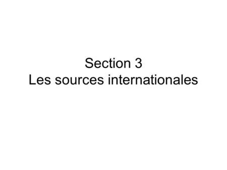 Section 3 Les sources internationales