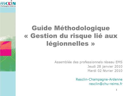 1 Assemblée des professionnels réseau EMS Jeudi 28 janvier 2010 Mardi 02 février 2010 Resclin-Champagne-Ardenne Guide Méthodologique.