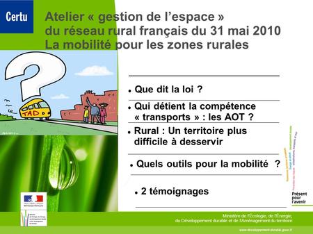 Toitototototoot Atelier « gestion de l’espace » du réseau rural français du 31 mai 2010 La mobilité pour les zones rurales Que dit la loi ? Qui détient.