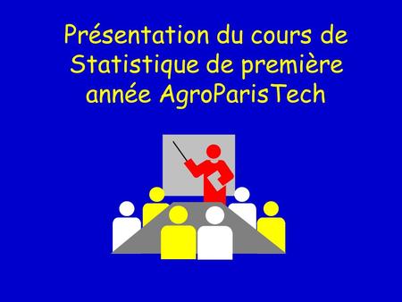 Présentation du cours de Statistique de première année AgroParisTech